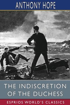 portada The Indiscretion of the Duchess (Esprios Classics): Being a Story Concerning Two Ladies, a Nobleman, and a Necklace