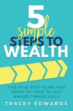 portada 5 Simple Steps To Wealth: The Five Step Plan You Need to Take to Get Ahead Financially (in English)