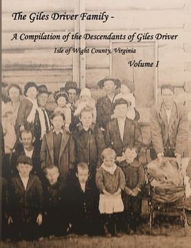 portada The Giles Driver Family: A Compilation of the Descendants of Giles Driver - Isle of Wight County, Virginia: Volume 1