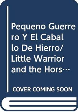 portada Pequeno Guerrero y Caballo de Hierro = Little Warrior and the Horse of Steel (in Spanish)
