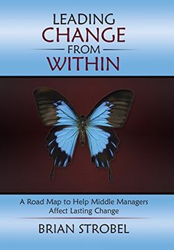 portada Leading Change From Within: A Road Map to Help Middle Managers Affect Lasting Change