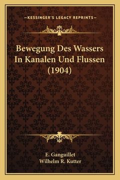 portada Bewegung Des Wassers In Kanalen Und Flussen (1904) (en Alemán)