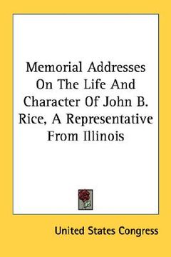 portada memorial addresses on the life and character of john b. rice, a representative from illinois