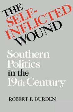 portada The Self-Inflicted Wound: Southern Politics in the Nineteenth Century (en Inglés)