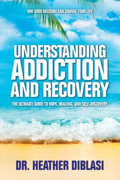 portada Understanding Addiction and Recovery: The Ultimate Guide to Hope, Healing, and Self-Discovery (en Inglés)