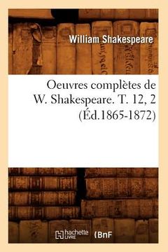 portada Oeuvres Complètes de W. Shakespeare. T. 12, 2 (Éd.1865-1872) (en Francés)