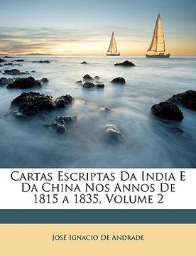 portada Cartas Escriptas Da India E Da China Nos Annos de 1815 a 1835, Volume 2 (en Portugués)