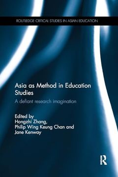 portada Asia as Method in Education Studies: A Defiant Research Imagination (Routledge Critical Studies in Asian Education) (in English)