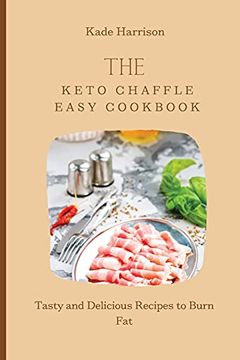 portada The Keto Chaffle Easy Cookbook: Tasty and Delicious Recipes to Burn fat (en Inglés)