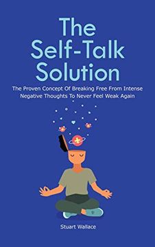portada The Self-Talk Solution: The Proven Concept of Breaking Free From Intense Negative Thoughts to Never Feel Weak Again (en Inglés)