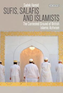 portada Sufis, Salafis and Islamists: The Contested Ground of British Islamic Activism (in English)