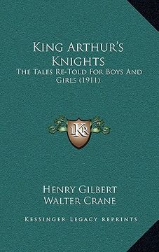 portada king arthur's knights: the tales re-told for boys and girls (1911) (in English)