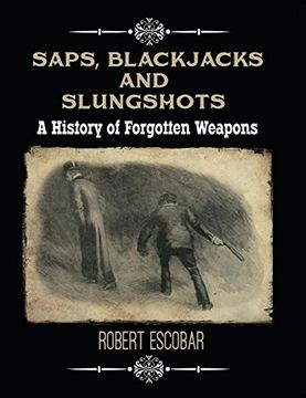 portada Saps, Blackjacks and Slungshots: A History of Forgotten Weapons 