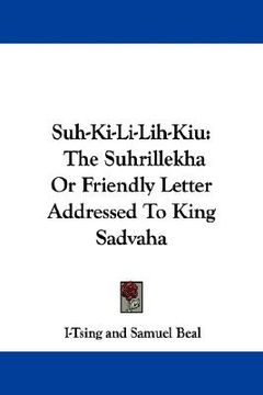 portada suh-ki-li-lih-kiu: the suhrillekha or friendly letter addressed to king sadvaha