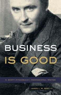 portada Business is Good: F. Scott Fitzgerald, Professional Writer (en Inglés)