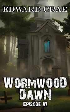 portada Wormwood Dawn: Episode VI: An Apocalyptic Serial (in English)