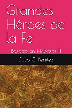 portada Grandes Héroes de la fe: Basado en Hebreos 11 (Comentarios) (in Spanish)