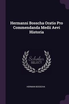 portada Hermanni Bosscha Oratio Pro Commendanda Medii Aevi Historia (in English)