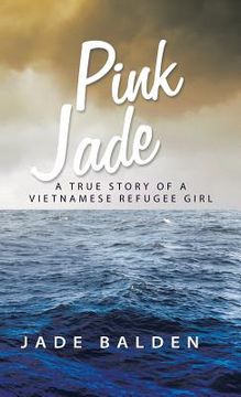 portada Pink Jade: A True Story of a Vietnamese Refugee Girl (en Inglés)