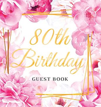 portada 80Th Birthday Guest Book: Best Wishes From Family and Friends to Write in, 120 Pages, Gold Pink Rose Gold Floral Glossy Hardcover (en Inglés)