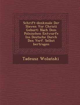 portada Schrift-Denkmale Der Slawen VOR Christi Geburt: Nach Dem Polnischen Entwurfe Ins Deutsche Durch Den Verf. Selbst Bertragen (in German)