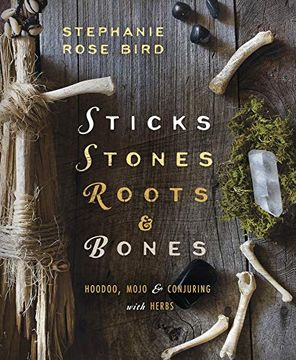 portada Sticks, Stones, Roots and Bones: Hoodoo, Mojo and Conjuring With Herbs (in English)