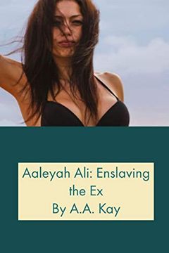 portada Aaleyah Ali: Enslaving the ex (en Inglés)