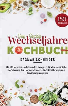 portada Das große Wechseljahre Kochbuch: Mit 150 leckeren und gesunden Rezepten für eine natürliche Regulierung der Hormone! Inkl. 14 Tage Ernährungsplan + Er (en Alemán)