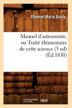 portada Manuel d'Astronomie, Ou Traité Élémentaire de Cette Science (3 Ed) (Éd.1830) 