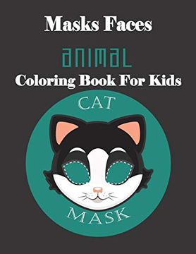 portada Masks Faces Animals Coloring Book for Kids (Cat Mask): 47 Masks Faces Animals Stunning to Coloring Great Gift for Birthday (en Inglés)