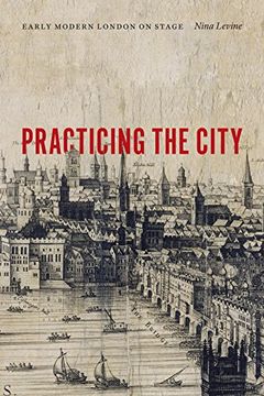 portada Practicing the City: Early Modern London on Stage (en Inglés)