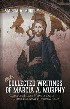 portada The Collected Writings of Marcia a. Murphy: Christus Magnus Medicus Sanat (in English)
