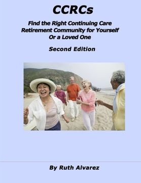portada CCRCs: Find the Right Continuing Care Retirement Community (CCRC) for Yourself or a Loved One: What You Need to Know about Continuing Care Retirement Communities