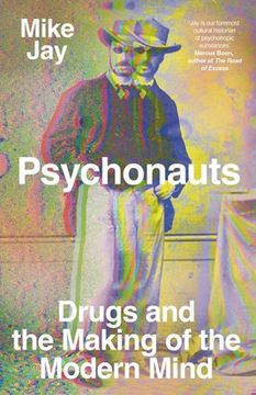 portada Psychonauts: Drugs and the Making of the Modern Mind 