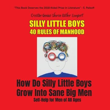 portada Silly Little Boys: 40 Rules of Manhood - For Men of All Ages: 40 Rules of Manhood - For Men of All Ages: How Do Silly Little Boys Grow In (en Inglés)