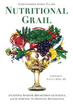 portada Nutritional Grail: Ancestral Wisdom, Breakthrough Science, and the Dawning Nutritional Renaissance 