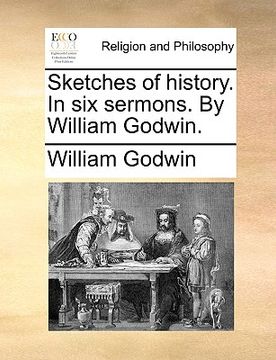 portada sketches of history. in six sermons. by william godwin. (en Inglés)