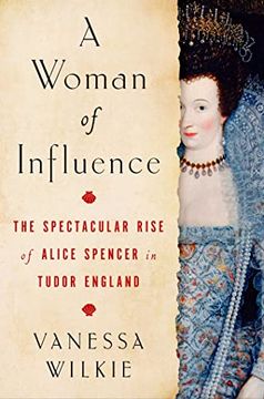 portada A Woman of Influence: The Spectacular Rise of Alice Spencer in Tudor England (en Inglés)