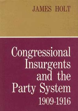 portada congressional insurgents and the party system, 1909 - 1916 (en Inglés)