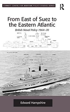 portada From East of Suez to the Eastern Atlantic: British Naval Policy 1964-70 (Corbett Centre for Maritime Policy Studies Series)