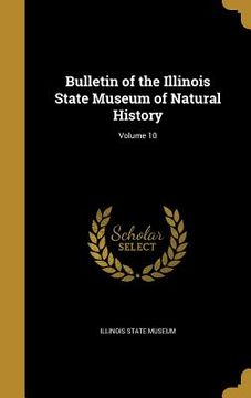 portada Bulletin of the Illinois State Museum of Natural History; Volume 10 (in English)