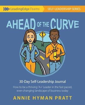 portada Ahead of the Curve: 30 Day Self-Leadership Journal: How to be a thriving 'A+' Leader in the fast paced, ever-changing landscape of busines (en Inglés)