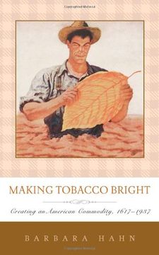 portada Making Tobacco Bright: Creating an American Commodity, 1617-1937 (en Inglés)
