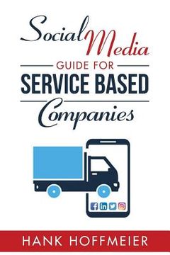 portada Social Media Guide for Service Based Companies: How to set-up, use and advertise on Social Media (en Inglés)