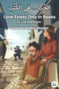 portada Love Exists Only in Books: Tunisian Arabic Reader (en Inglés)