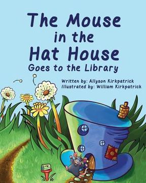 portada The Mouse in the Hat House: Goes to the Library