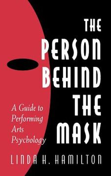 portada the person behind the mask: guide to performing arts psychology (en Inglés)