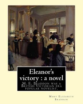 portada Eleanor's victory: a novel By: Mary Elizabeth Braddon: Mary Elizabeth Braddon was a British Victorian era popular novelist. (in English)