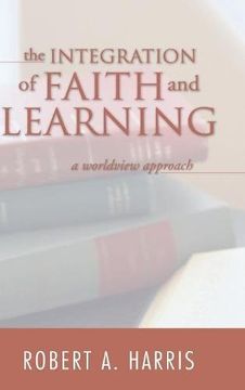 portada The Integration of Faith and Learning (en Inglés)