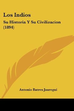 portada Los Indios: Su Historia y su Civilizacion (1894)